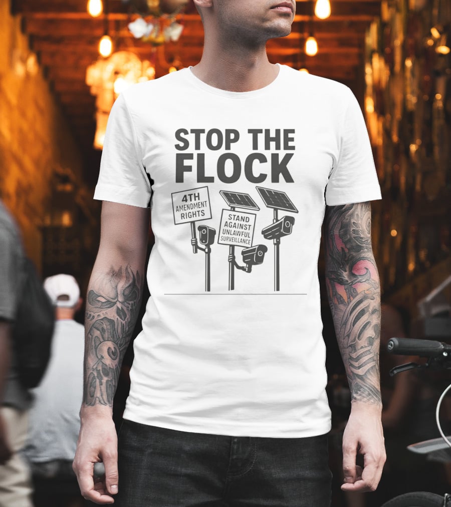 Stop The Flock 4th Amendment Rights Stand Against Unlawful Surveillance T-Shirt