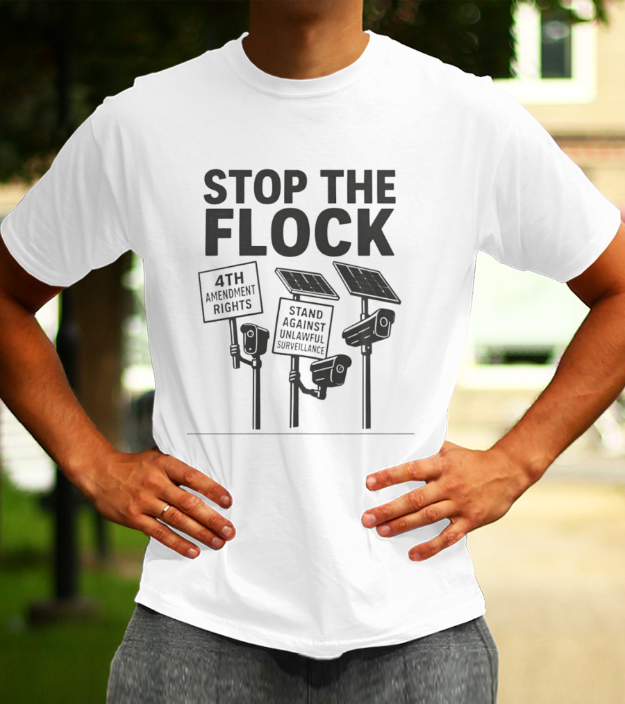 Stop The Flock 4th Amendment Rights Stand Against Unlawful Surveillance T-Shirt