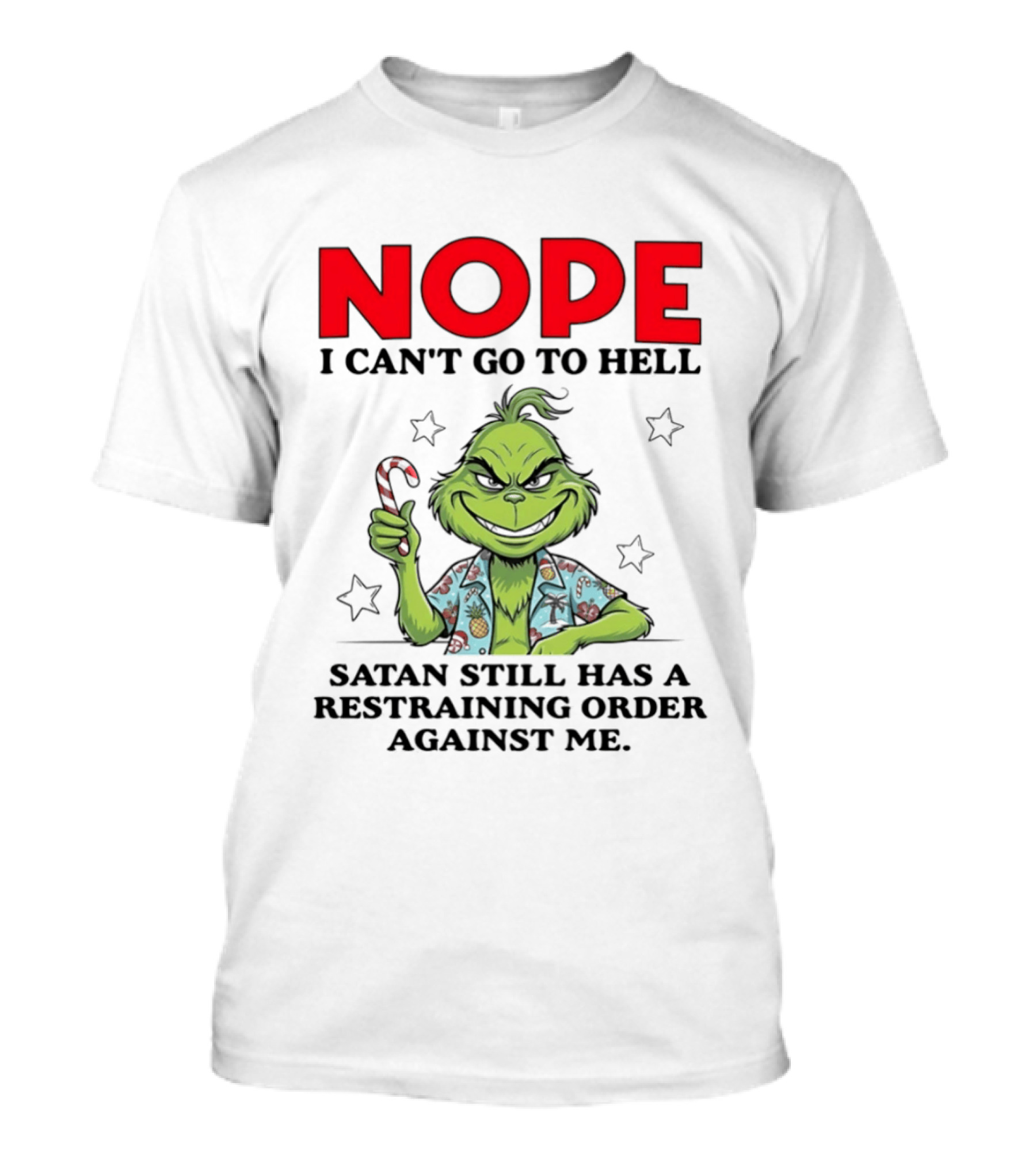 The Grinch Nope I Can't Go To Hell Satan Still Has A Restraining Order Against Me T-Shirt