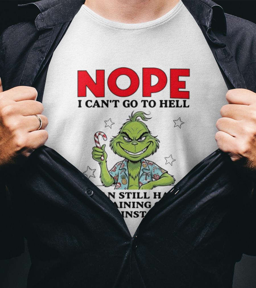 The Grinch Nope I Can't Go To Hell Satan Still Has A Restraining Order Against Me T-Shirt