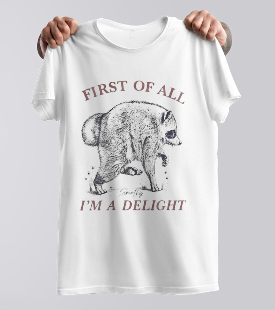 Timothy Raccoon First Of All I'm A Delight T-Shirt