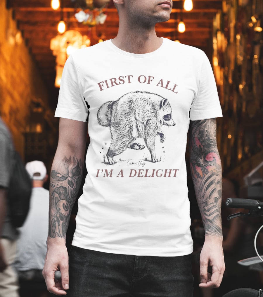 Timothy Raccoon First Of All I'm A Delight T-Shirt