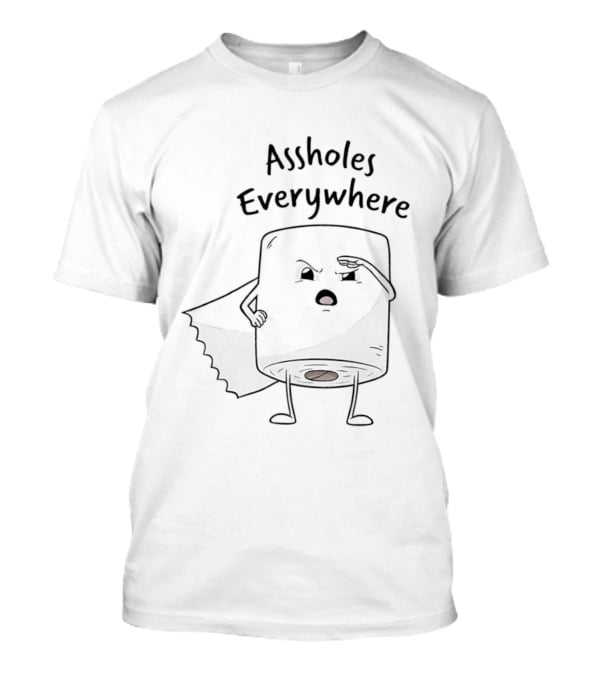 Assholes Everywhere Toilet Paper T-Shirt