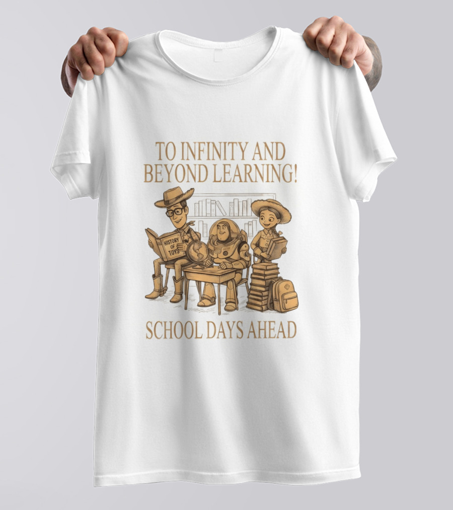 To Infinity And Beyond Learning History Of Toys School Days Ahead T-Shirt