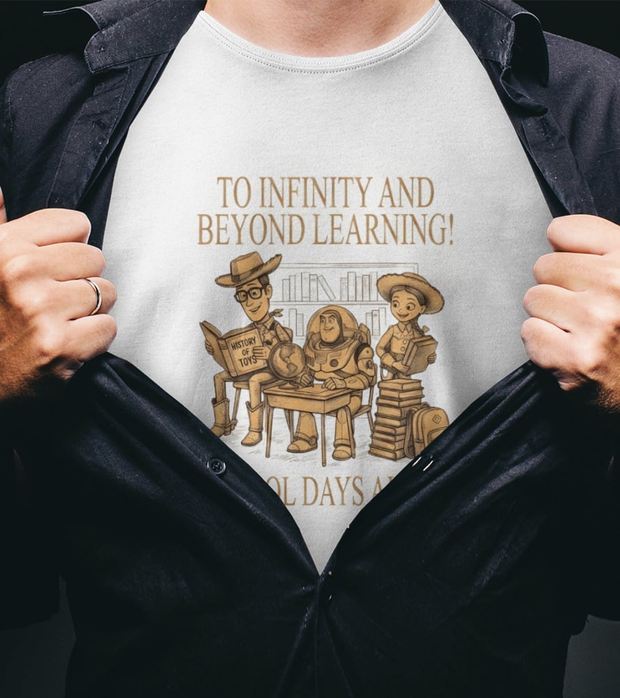 To Infinity And Beyond Learning History Of Toys School Days Ahead T-Shirt