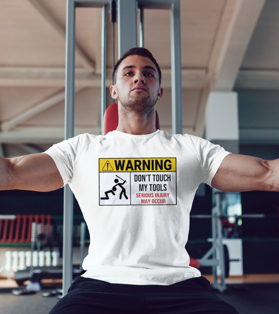Warning Don't Touch My Tools Serious Injury May Occur Stick Figure Caution Sign T-Shirt