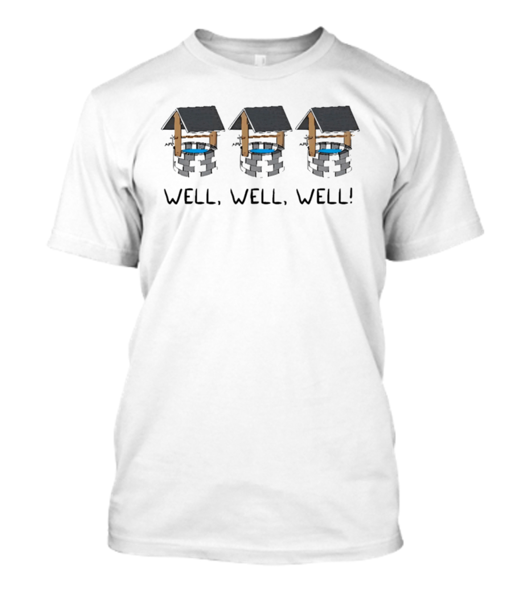 Well Well Well Well 3 Wishing Wells Playful Pun T-Shirt