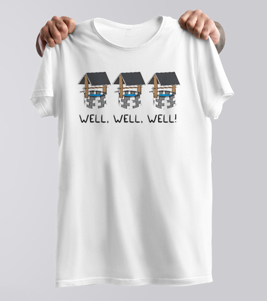 Well Well Well Well 3 Wishing Wells Playful Pun T-Shirt