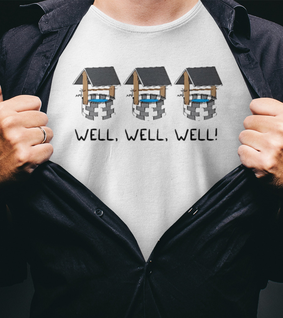 Well Well Well Well 3 Wishing Wells Playful Pun T-Shirt