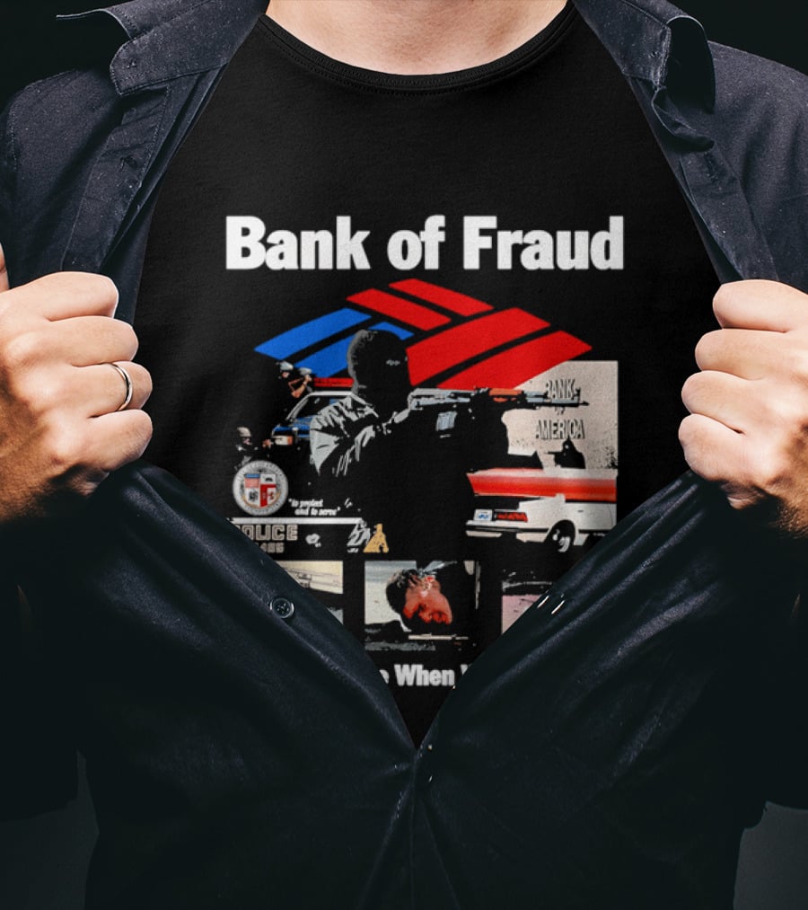 Bank Of Fraud Life's Worse When We're Here North Hollywood Shootout T-Shirt