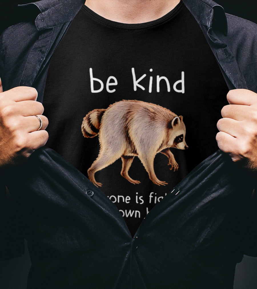 Be Kind Raccoon Everyone Is Fighting Their Own Battle T-Shirt