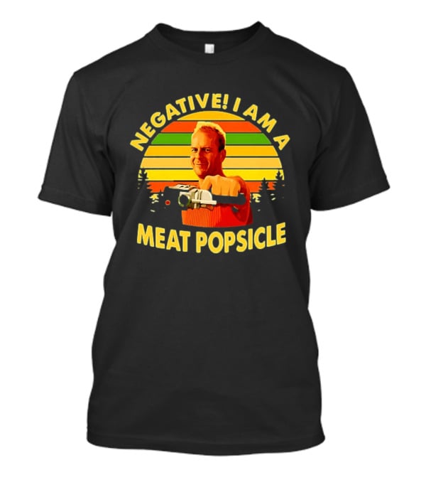 Negative I Am A Meat Popsicle Bruce Willis T-Shirt