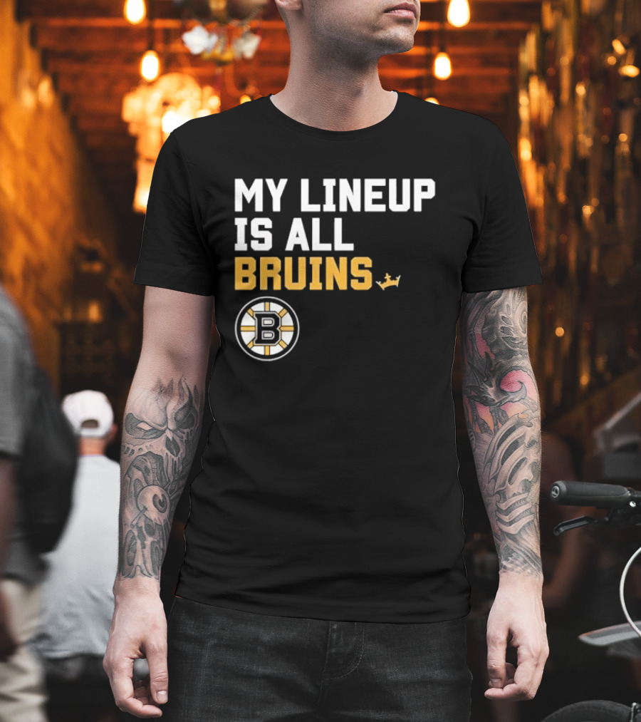 Boston Bruins My Lineup Is All Bruins T-Shirt