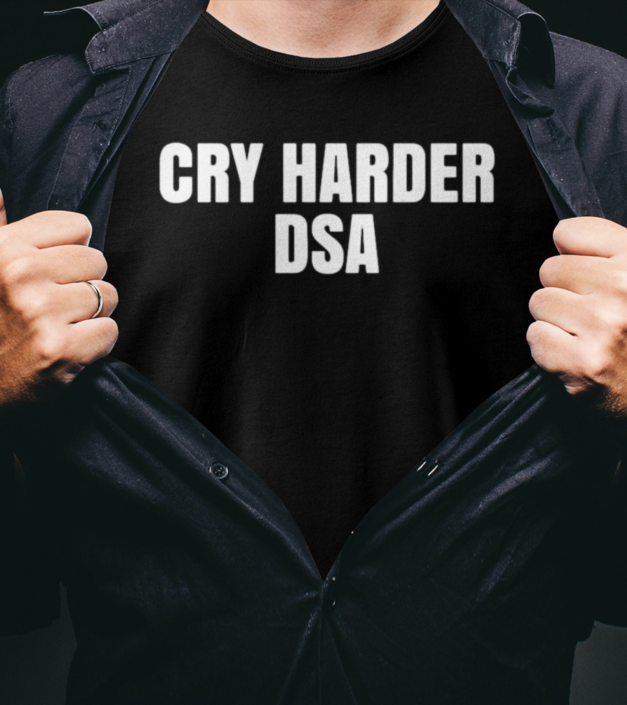 Cry Harder DSA Bold Message T-Shirt