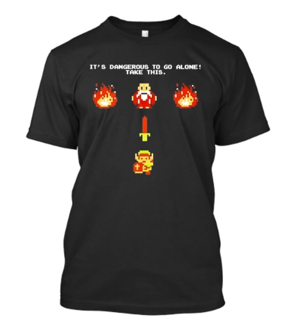 It's Dangerous To Go Alone Take This Legend Giving Link A Sword T-Shirt