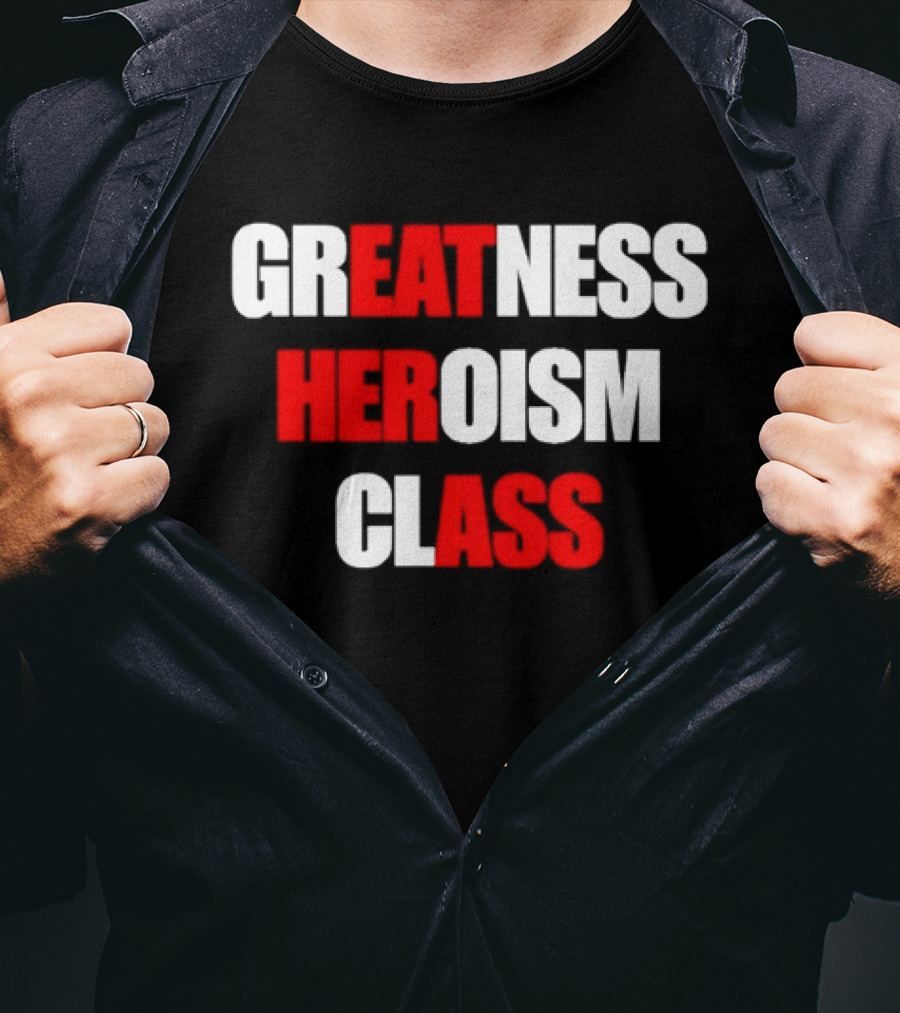 Greatness Heroism Class T-Shirt