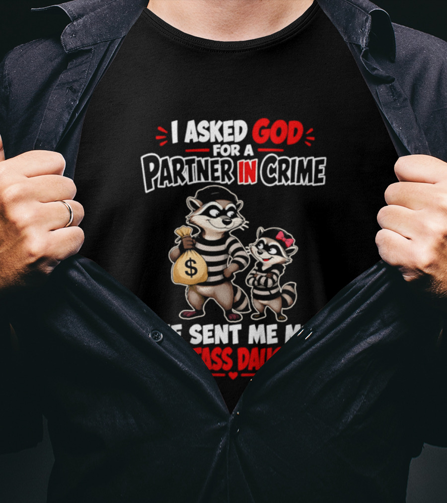 I Asked God For A Partner In Crime He Sent Me My Smartass Daughter Raccoons T-Shirt