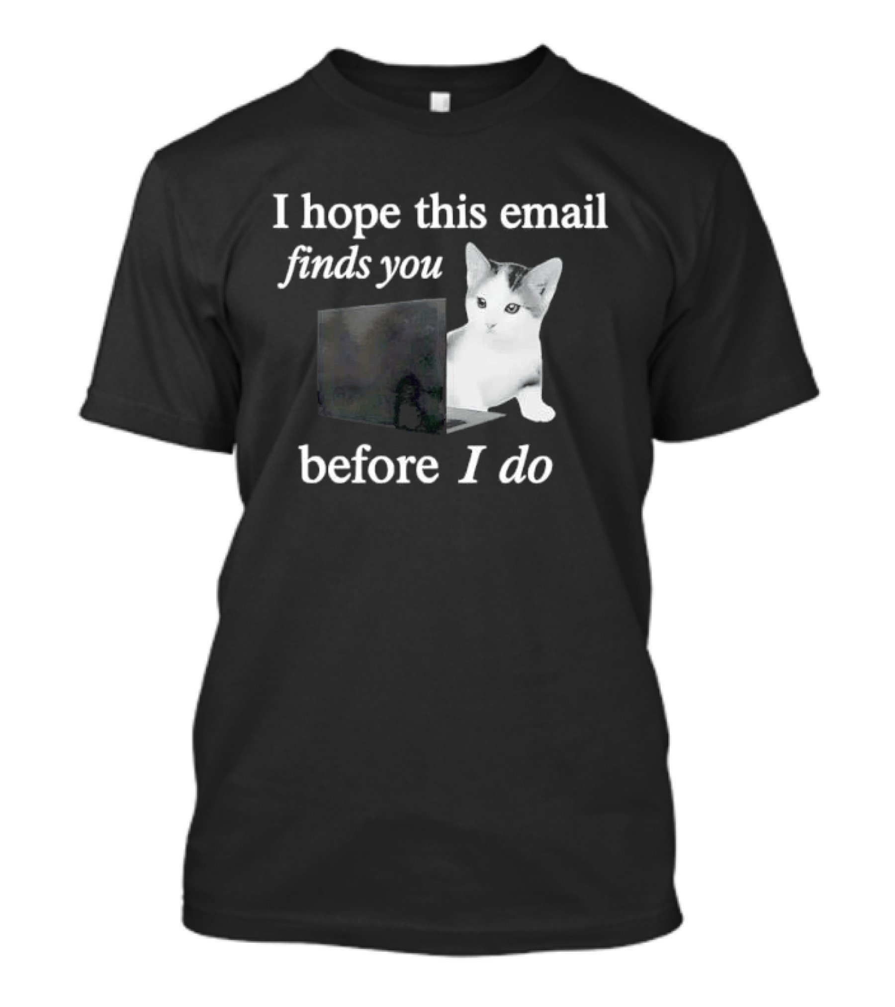 I Hope This Email Finds You Before I Do Cat On Laptop T-Shirt