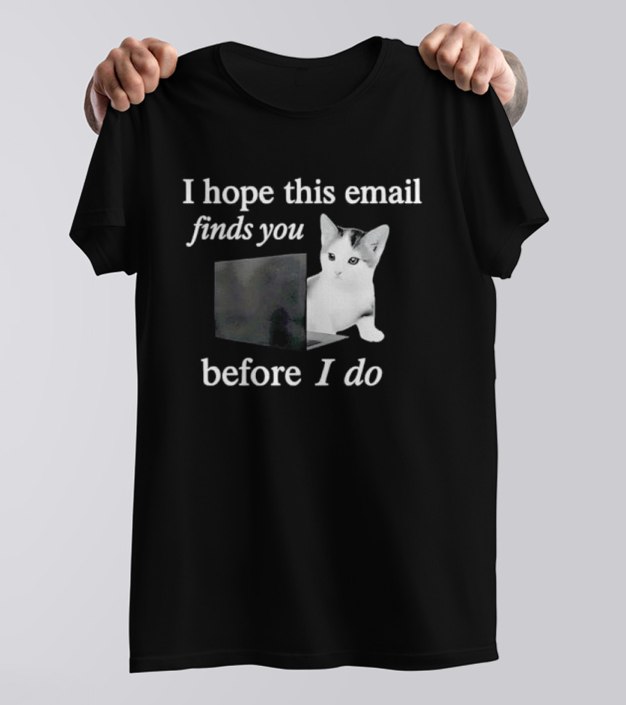 I Hope This Email Finds You Before I Do Cat On Laptop T-Shirt