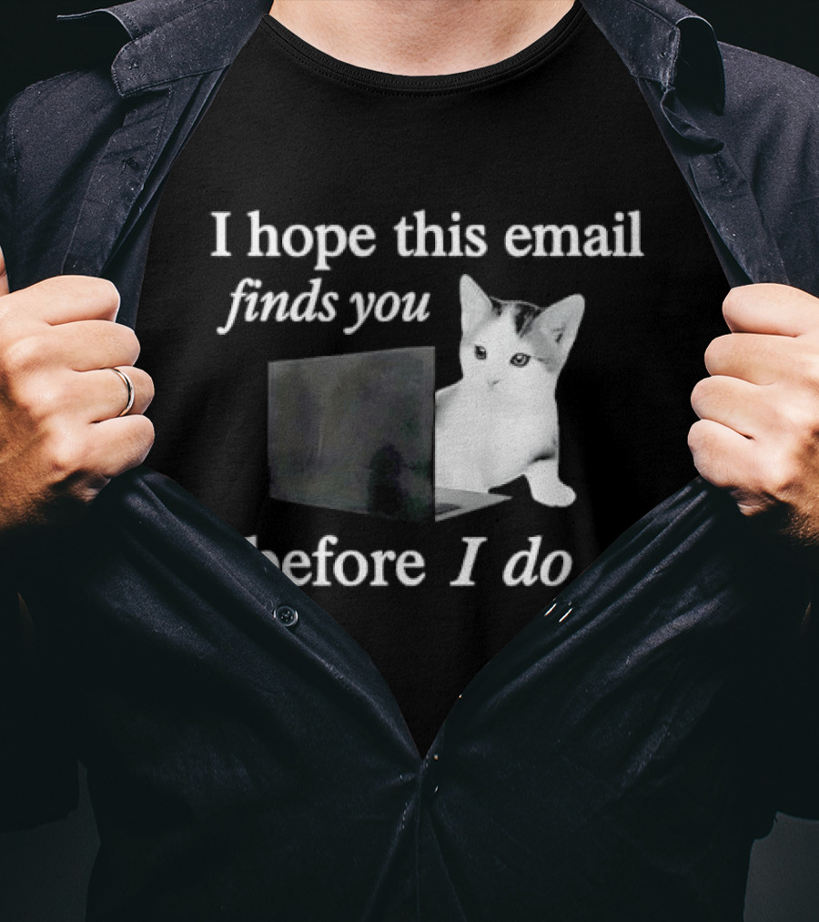 I Hope This Email Finds You Before I Do Cat On Laptop T-Shirt