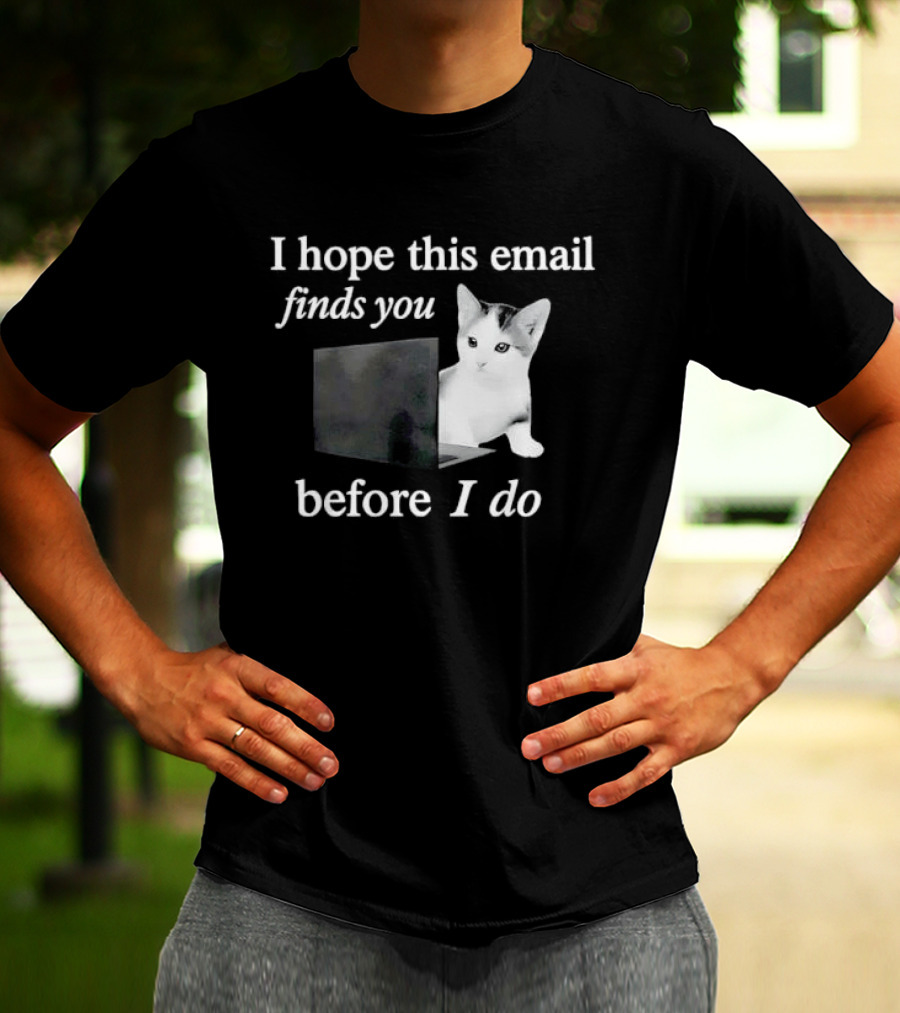 I Hope This Email Finds You Before I Do Cat On Laptop T-Shirt
