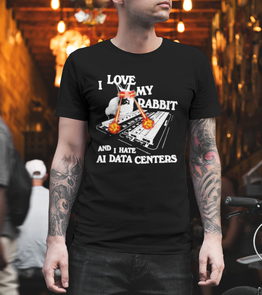 I Love My Rabbit Laser Eyes Explosion Hate AI Data Centers T-Shirt