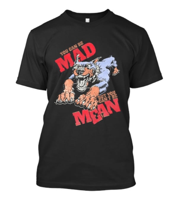 You Can't Be Mad But You Can Be Mean Aggressive Doberman T-Shirt
