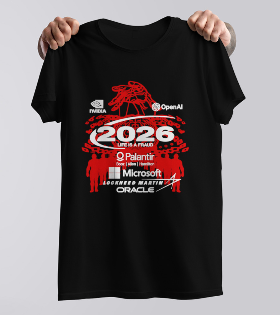 NVIDIA OpenAI 2026 Life Is A Fraud Palantir Booz Allen Hamilton Microsoft Lockheed Martin Oracle T-Shirt