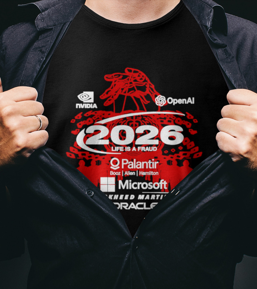 NVIDIA OpenAI 2026 Life Is A Fraud Palantir Booz Allen Hamilton Microsoft Lockheed Martin Oracle T-Shirt
