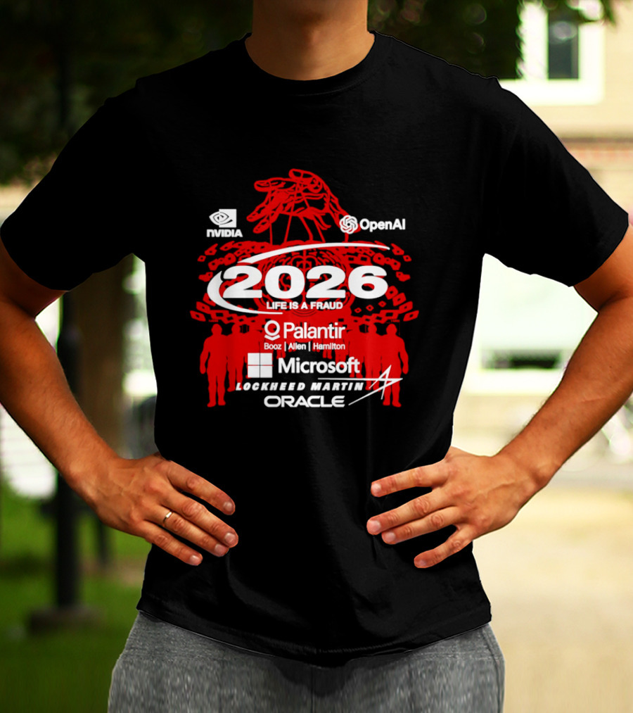NVIDIA OpenAI 2026 Life Is A Fraud Palantir Booz Allen Hamilton Microsoft Lockheed Martin Oracle T-Shirt