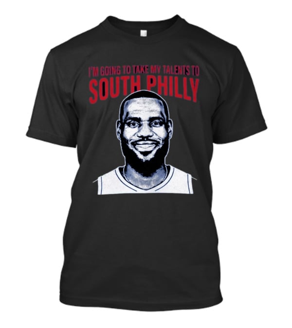 I'm Going To Take My Talents To South Philly Lebron James T-Shirt