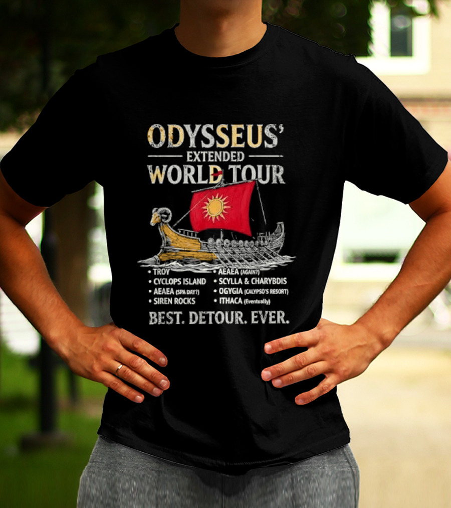 Odysseus Extended World Tour Cyclops Island Aeaea Spa Day Siren Rocks Scylla Charybdis Ogygia Calypso Resort Ithaca Eventually Best Detour Ever T-Shirt
