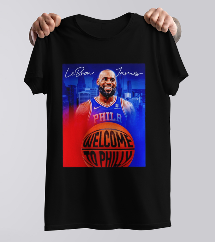LeBron James Welcome To Philly Philadelphia 76ers Basketball T-Shirt
