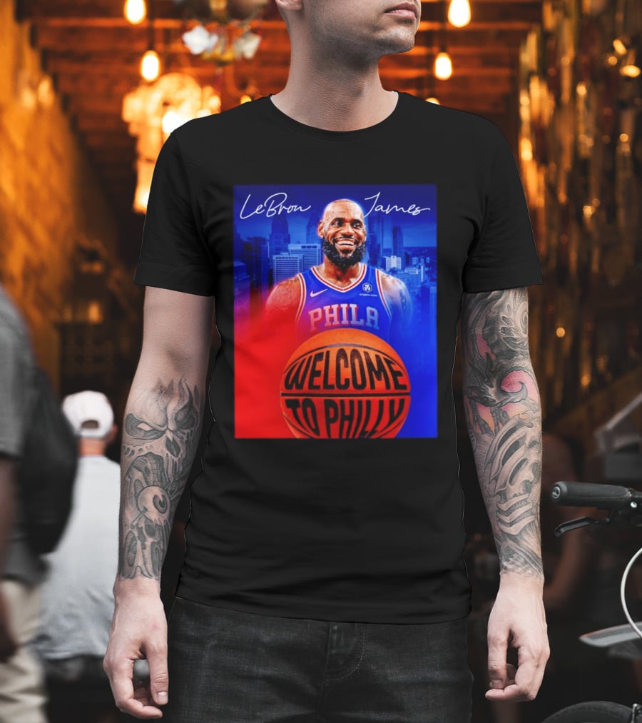 LeBron James Welcome To Philly Philadelphia 76ers Basketball T-Shirt