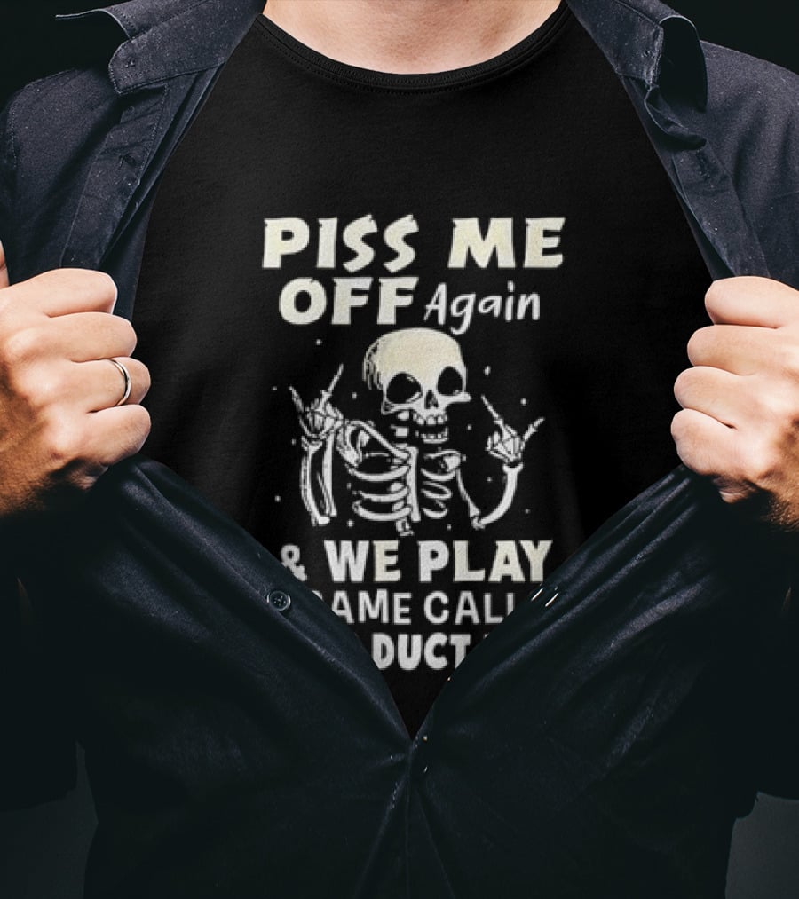 Piss Me Off Again Skeleton Play Game Called Duct Duct Tape T-Shirt
