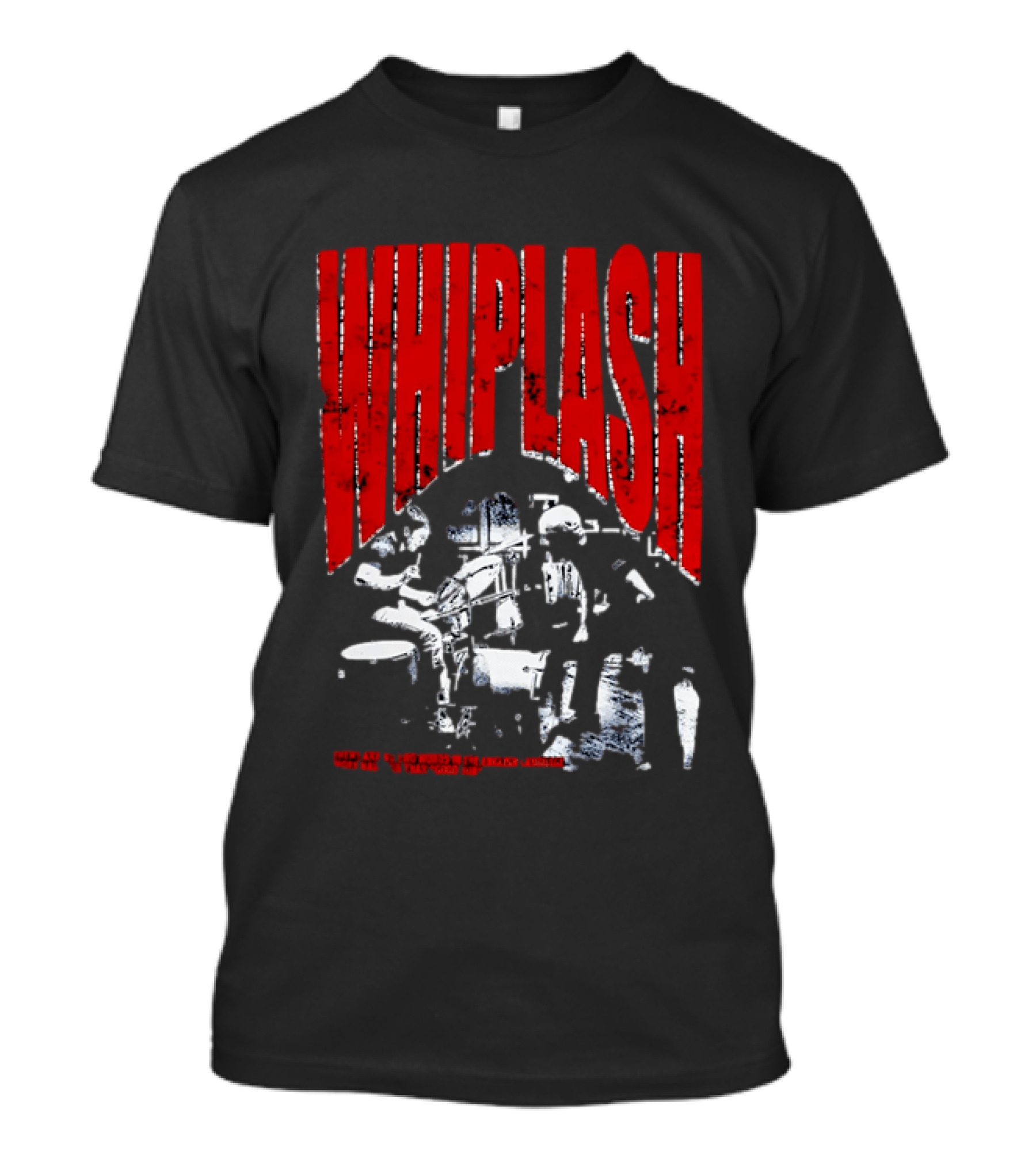Whiplash There Are No Two Words In The English Language More Harmful Than Good Job T-Shirt