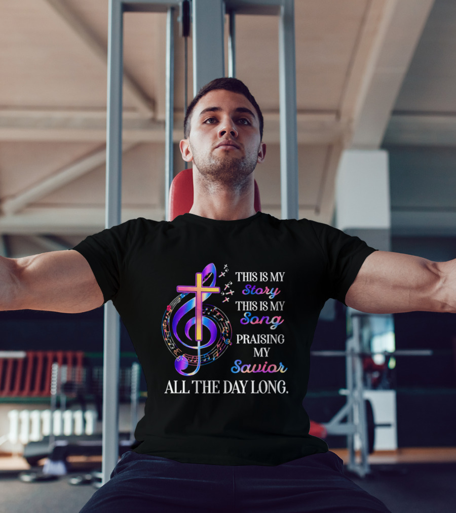 This Is My Story This Is My Song Praising My Savior All The Day Long Music Cross Notes T-Shirt