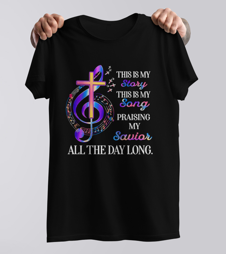 This Is My Story This Is My Song Praising My Savior All The Day Long Music Cross Notes T-Shirt