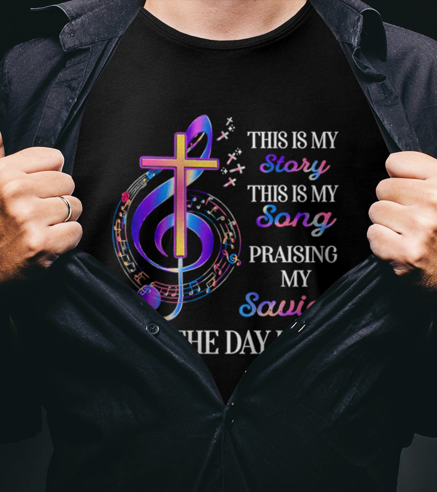 This Is My Story This Is My Song Praising My Savior All The Day Long Music Cross Notes T-Shirt