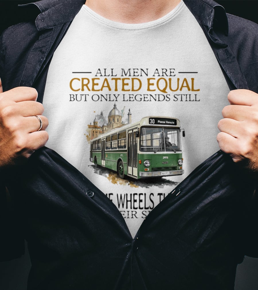 All Men Are Created Equal But Only Legends Keep The Wheels Turning In Their Sixties Fiat Bus T-Shirt