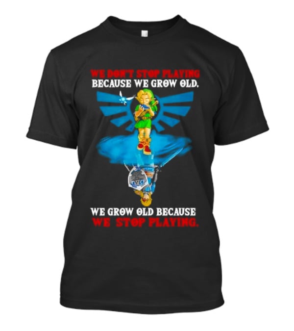 We Don't Stop Playing Because We Grow Old Link Playing Ocarina We Grow Old Because We Stop Playing T-Shirt
