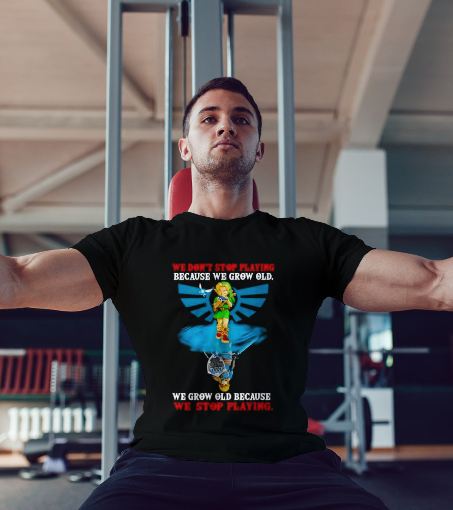 We Don't Stop Playing Because We Grow Old Link Playing Ocarina We Grow Old Because We Stop Playing T-Shirt