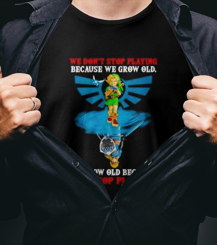 We Don't Stop Playing Because We Grow Old Link Playing Ocarina We Grow Old Because We Stop Playing T-Shirt