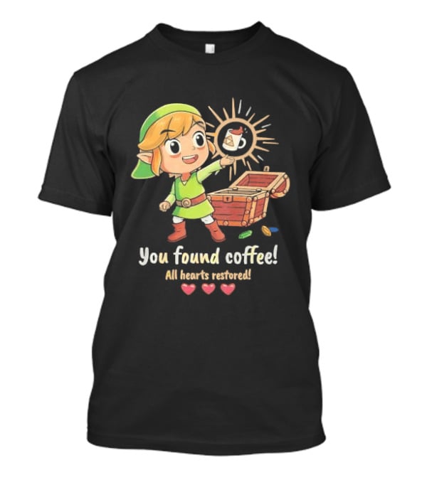 Zelda Gamer You Found Coffee All Hearts Restored Fantasy Adventure Cup Legend T-Shirt