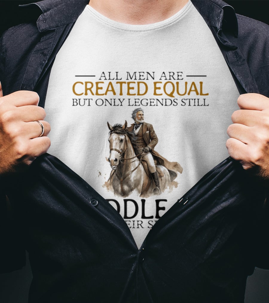 All Men Are Created Equal But Only Legends Still Saddle Up In Their Sixties Riding Cowboy Horse T-Shirt