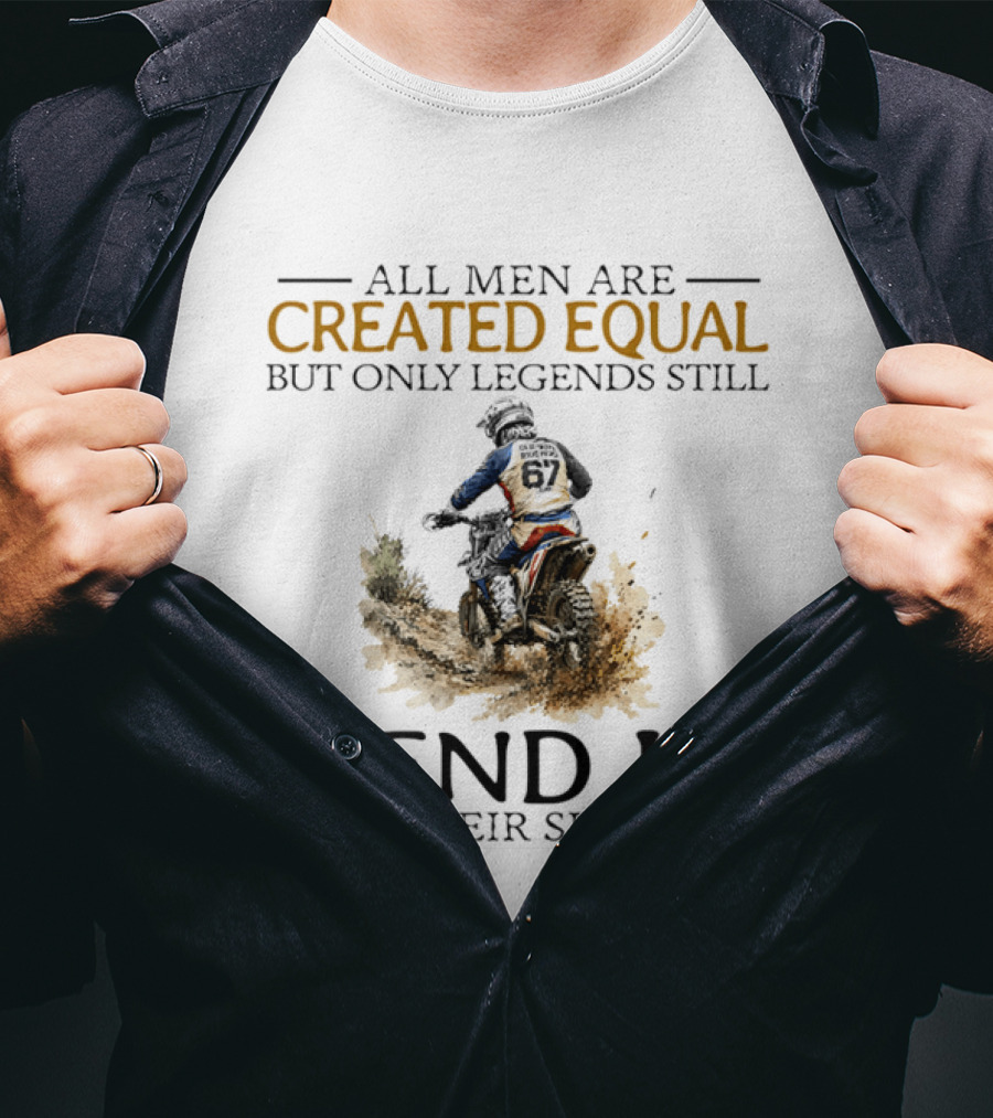 All Men Are Created Equal But Only Legends Still Send It In Their Sixties Dirt Biker T-Shirt
