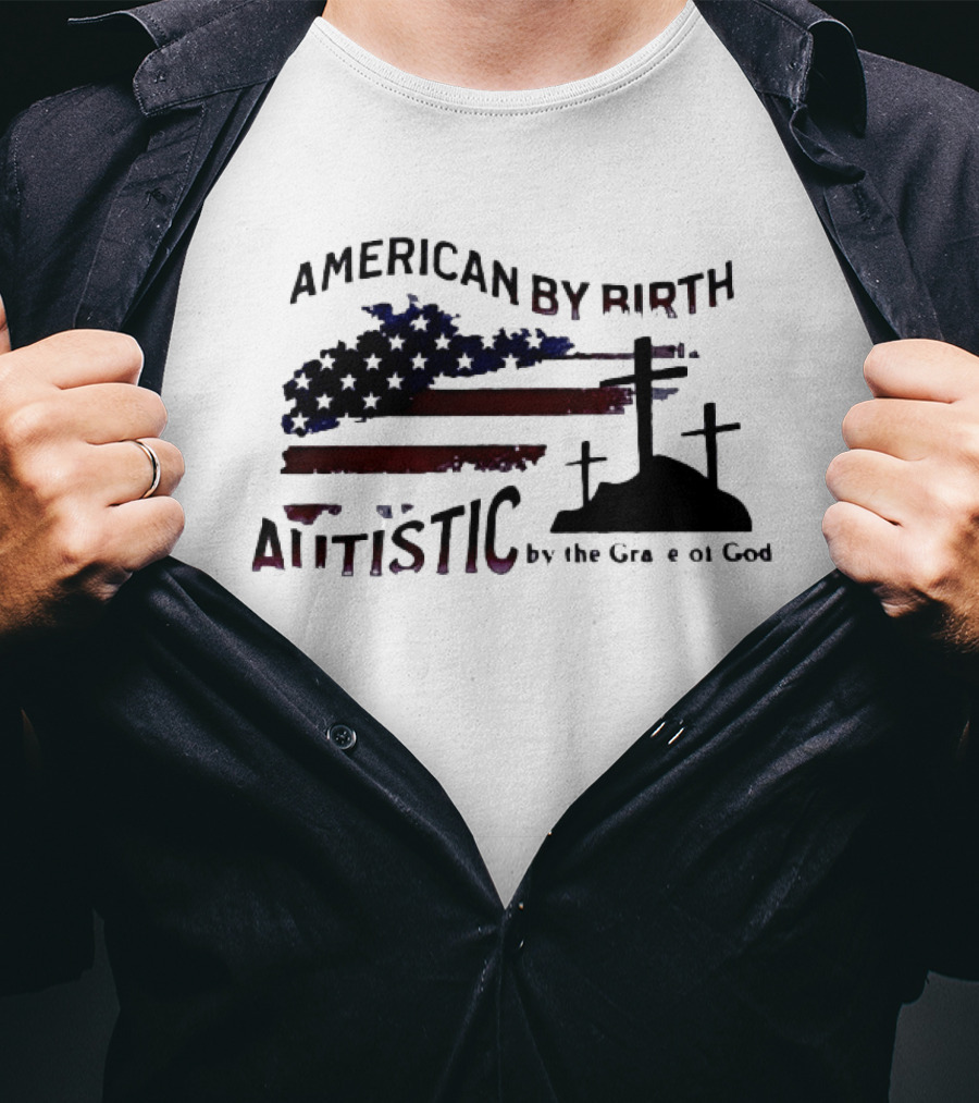 American By Birth Autistic By The Grace Of God Patriotic Religious Flag And Crosses T-Shirt