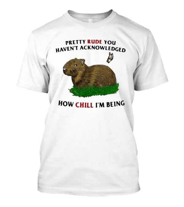 Capybara Pretty Rude You Haven't Acknowledged How Chill I'm Being Butterfly T-Shirt