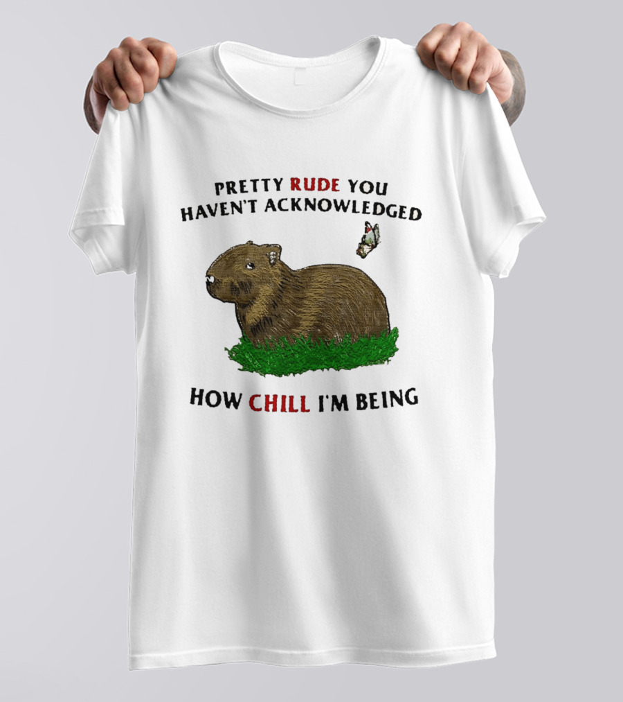 Capybara Pretty Rude You Haven't Acknowledged How Chill I'm Being Butterfly T-Shirt