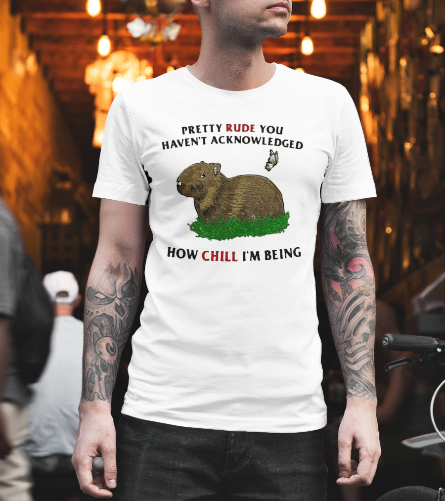 Capybara Pretty Rude You Haven't Acknowledged How Chill I'm Being Butterfly T-Shirt